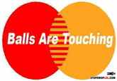 a very low res Mastercard logo but instead the text says 'balls are touching'